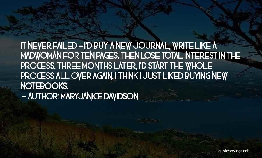 MaryJanice Davidson Quotes: It Never Failed - I'd Buy A New Journal, Write Like A Madwoman For Ten Pages, Then Lose Total Interest