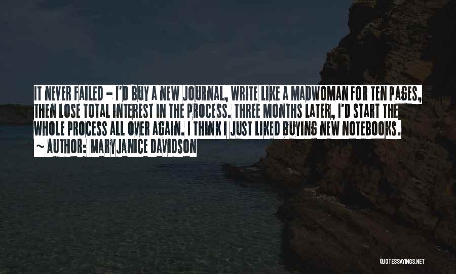 MaryJanice Davidson Quotes: It Never Failed - I'd Buy A New Journal, Write Like A Madwoman For Ten Pages, Then Lose Total Interest