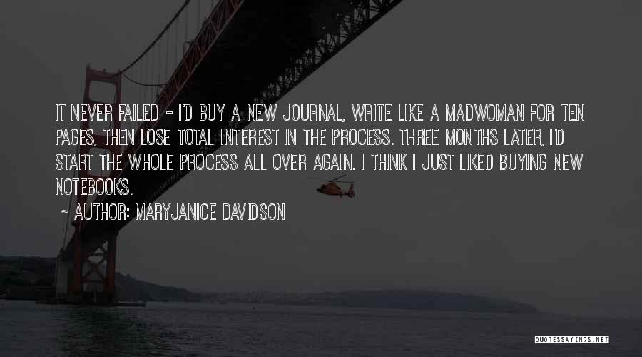 MaryJanice Davidson Quotes: It Never Failed - I'd Buy A New Journal, Write Like A Madwoman For Ten Pages, Then Lose Total Interest