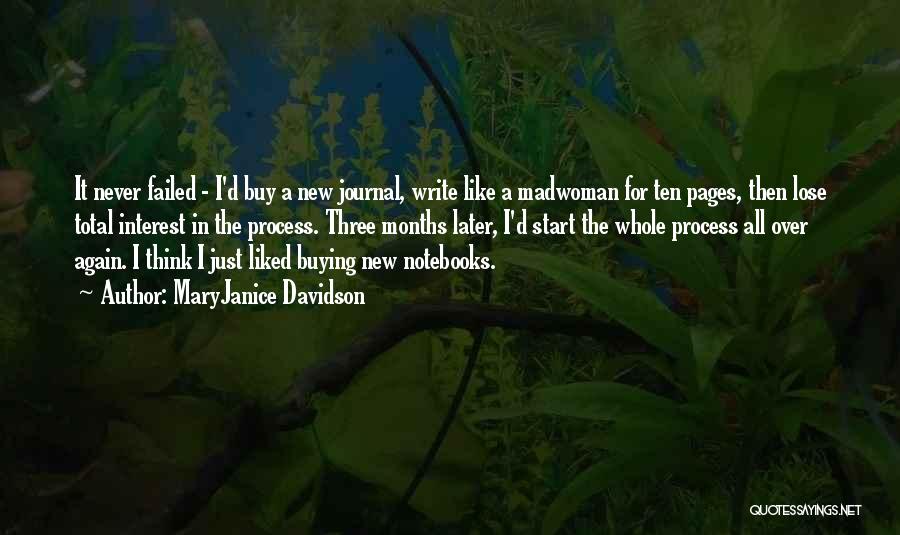 MaryJanice Davidson Quotes: It Never Failed - I'd Buy A New Journal, Write Like A Madwoman For Ten Pages, Then Lose Total Interest