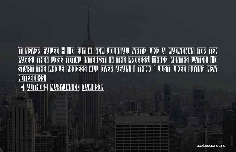 MaryJanice Davidson Quotes: It Never Failed - I'd Buy A New Journal, Write Like A Madwoman For Ten Pages, Then Lose Total Interest