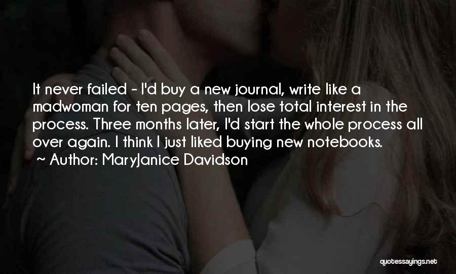 MaryJanice Davidson Quotes: It Never Failed - I'd Buy A New Journal, Write Like A Madwoman For Ten Pages, Then Lose Total Interest