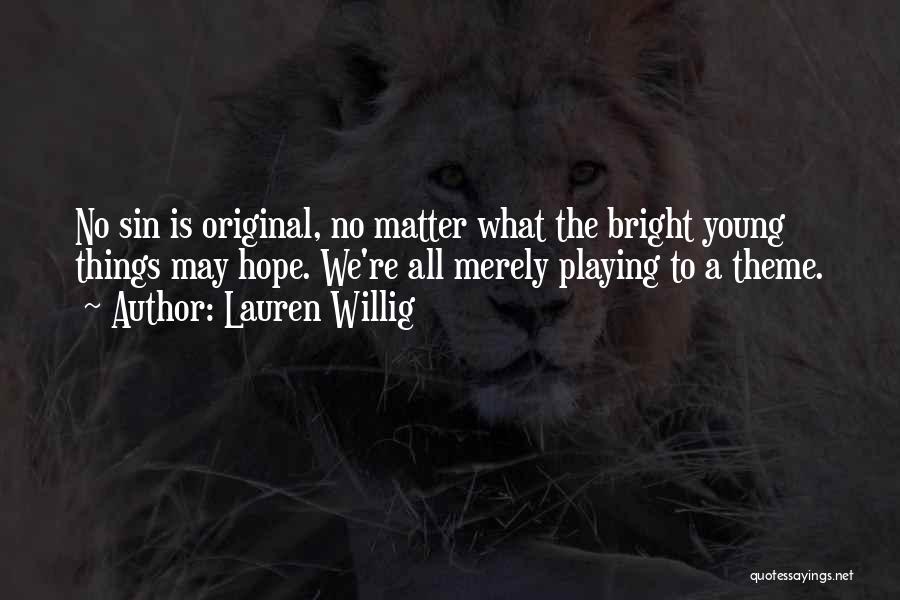 Lauren Willig Quotes: No Sin Is Original, No Matter What The Bright Young Things May Hope. We're All Merely Playing To A Theme.