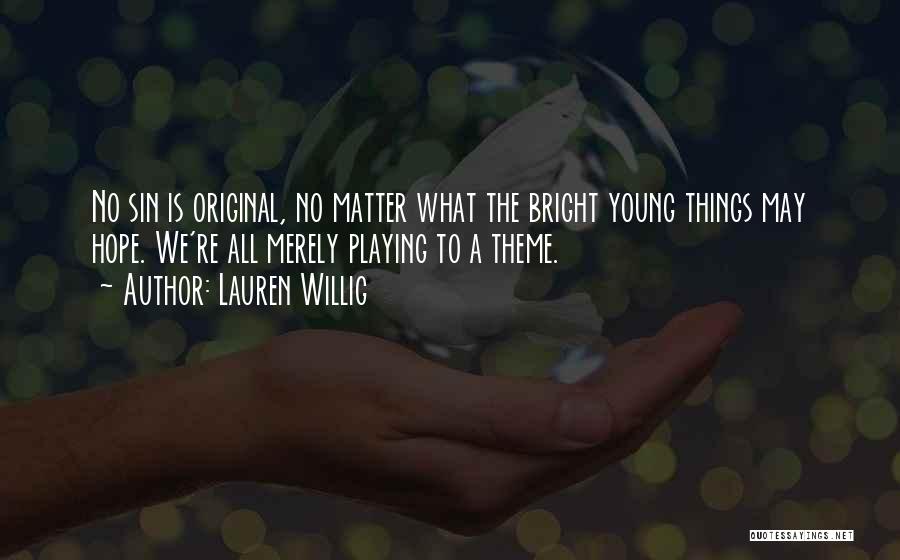 Lauren Willig Quotes: No Sin Is Original, No Matter What The Bright Young Things May Hope. We're All Merely Playing To A Theme.