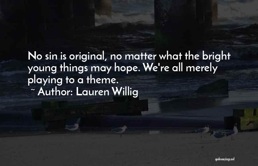 Lauren Willig Quotes: No Sin Is Original, No Matter What The Bright Young Things May Hope. We're All Merely Playing To A Theme.