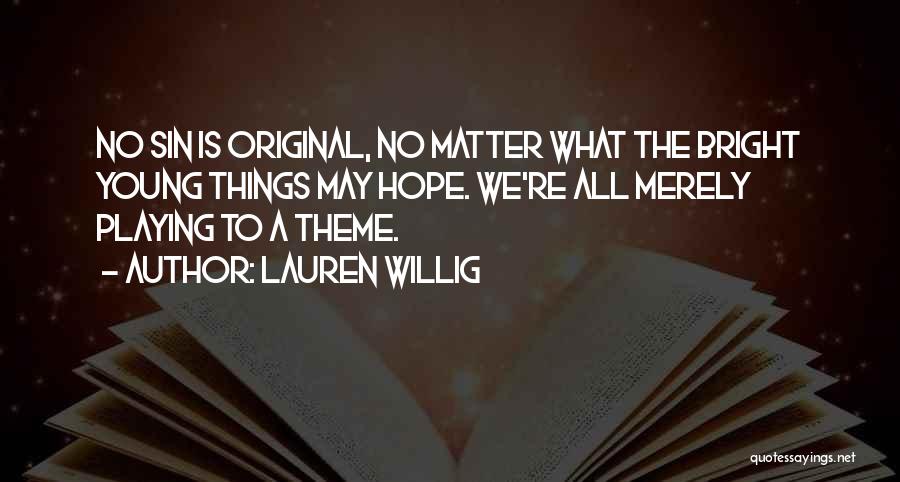 Lauren Willig Quotes: No Sin Is Original, No Matter What The Bright Young Things May Hope. We're All Merely Playing To A Theme.