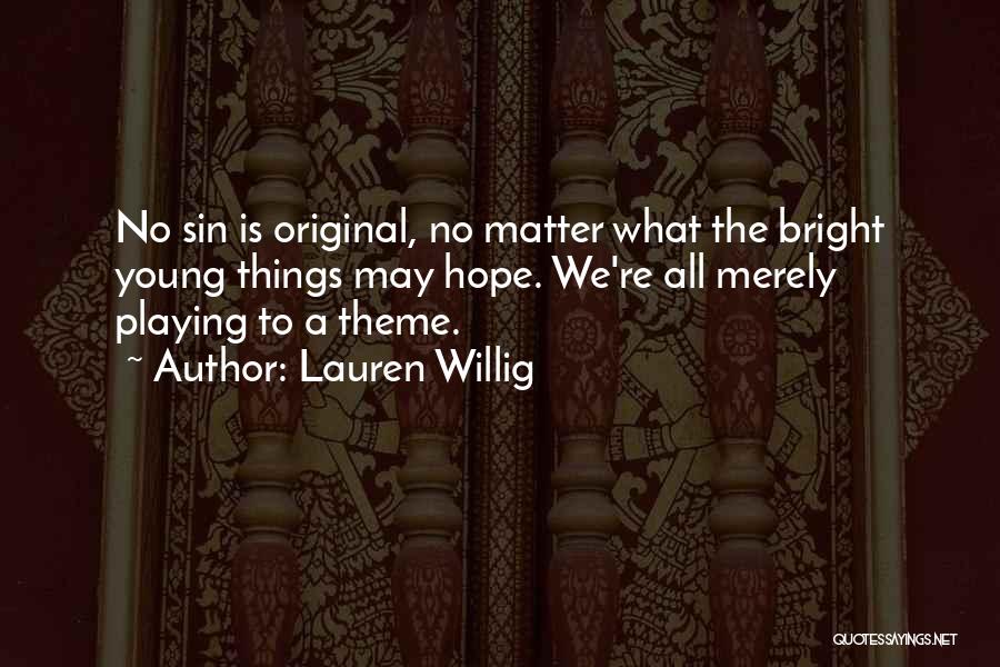 Lauren Willig Quotes: No Sin Is Original, No Matter What The Bright Young Things May Hope. We're All Merely Playing To A Theme.