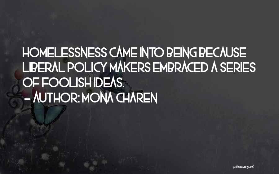 Mona Charen Quotes: Homelessness Came Into Being Because Liberal Policy Makers Embraced A Series Of Foolish Ideas.