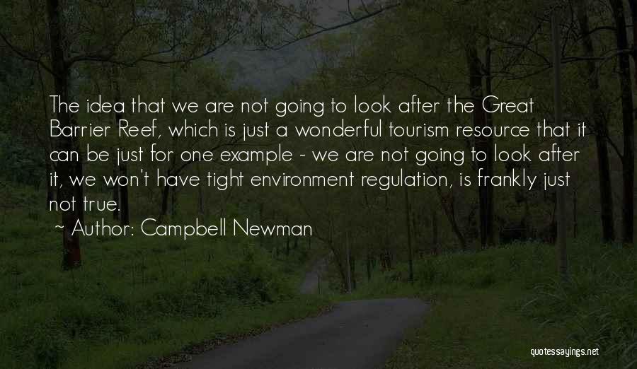 Campbell Newman Quotes: The Idea That We Are Not Going To Look After The Great Barrier Reef, Which Is Just A Wonderful Tourism