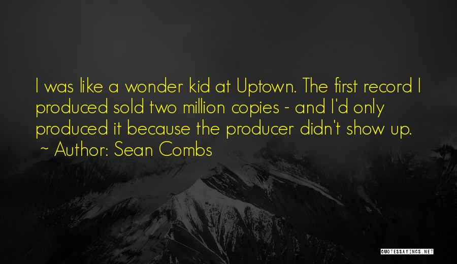 Sean Combs Quotes: I Was Like A Wonder Kid At Uptown. The First Record I Produced Sold Two Million Copies - And I'd