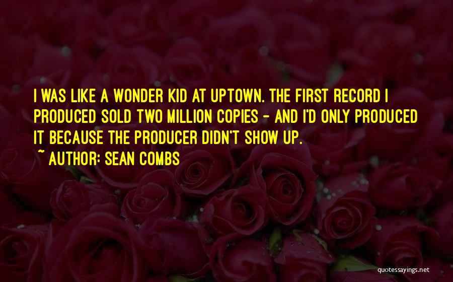 Sean Combs Quotes: I Was Like A Wonder Kid At Uptown. The First Record I Produced Sold Two Million Copies - And I'd