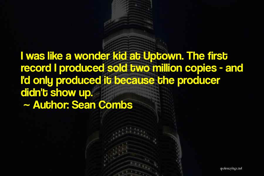 Sean Combs Quotes: I Was Like A Wonder Kid At Uptown. The First Record I Produced Sold Two Million Copies - And I'd