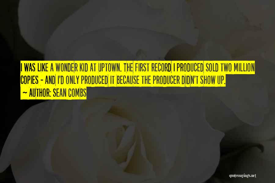 Sean Combs Quotes: I Was Like A Wonder Kid At Uptown. The First Record I Produced Sold Two Million Copies - And I'd
