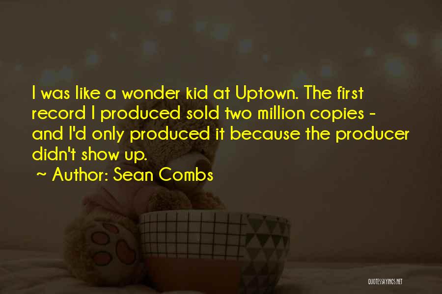 Sean Combs Quotes: I Was Like A Wonder Kid At Uptown. The First Record I Produced Sold Two Million Copies - And I'd