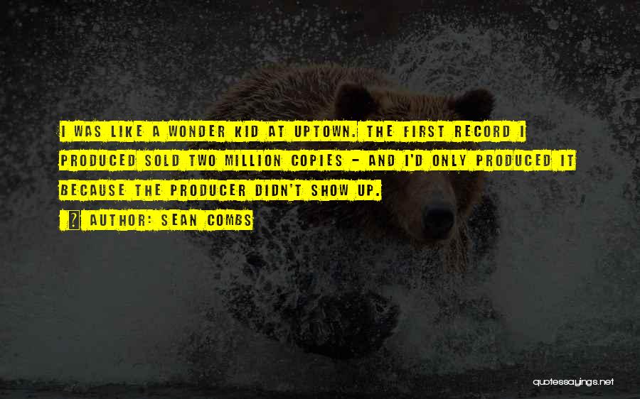 Sean Combs Quotes: I Was Like A Wonder Kid At Uptown. The First Record I Produced Sold Two Million Copies - And I'd