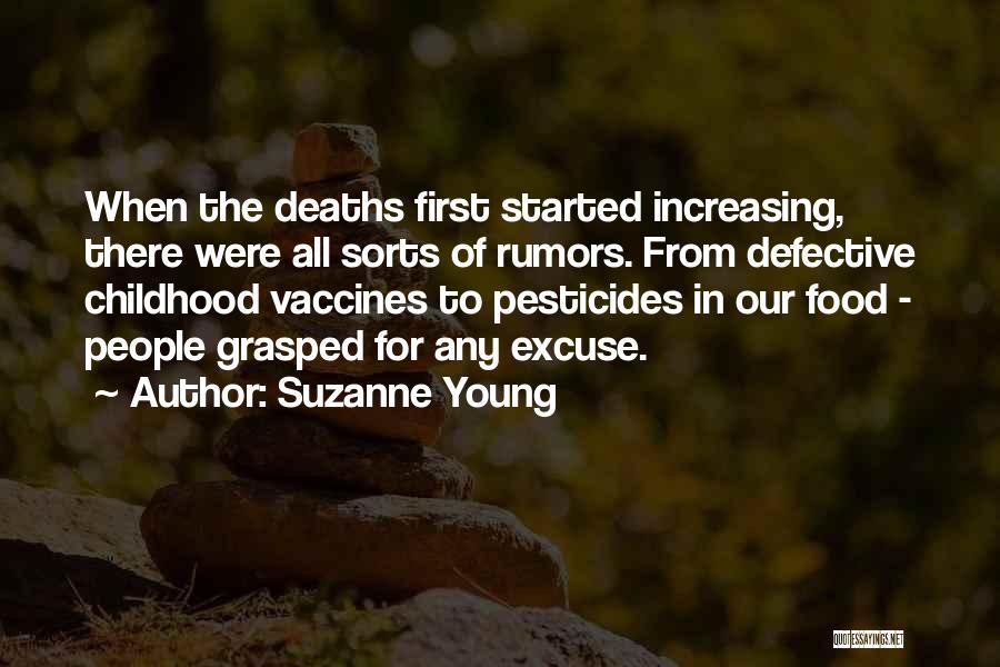 Suzanne Young Quotes: When The Deaths First Started Increasing, There Were All Sorts Of Rumors. From Defective Childhood Vaccines To Pesticides In Our