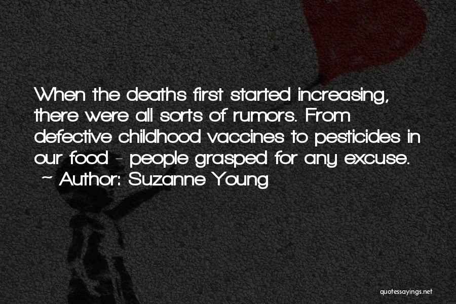 Suzanne Young Quotes: When The Deaths First Started Increasing, There Were All Sorts Of Rumors. From Defective Childhood Vaccines To Pesticides In Our