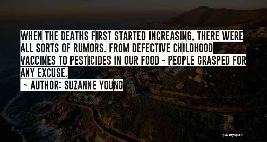 Suzanne Young Quotes: When The Deaths First Started Increasing, There Were All Sorts Of Rumors. From Defective Childhood Vaccines To Pesticides In Our