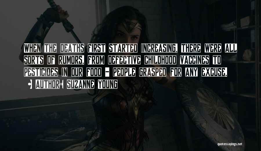 Suzanne Young Quotes: When The Deaths First Started Increasing, There Were All Sorts Of Rumors. From Defective Childhood Vaccines To Pesticides In Our
