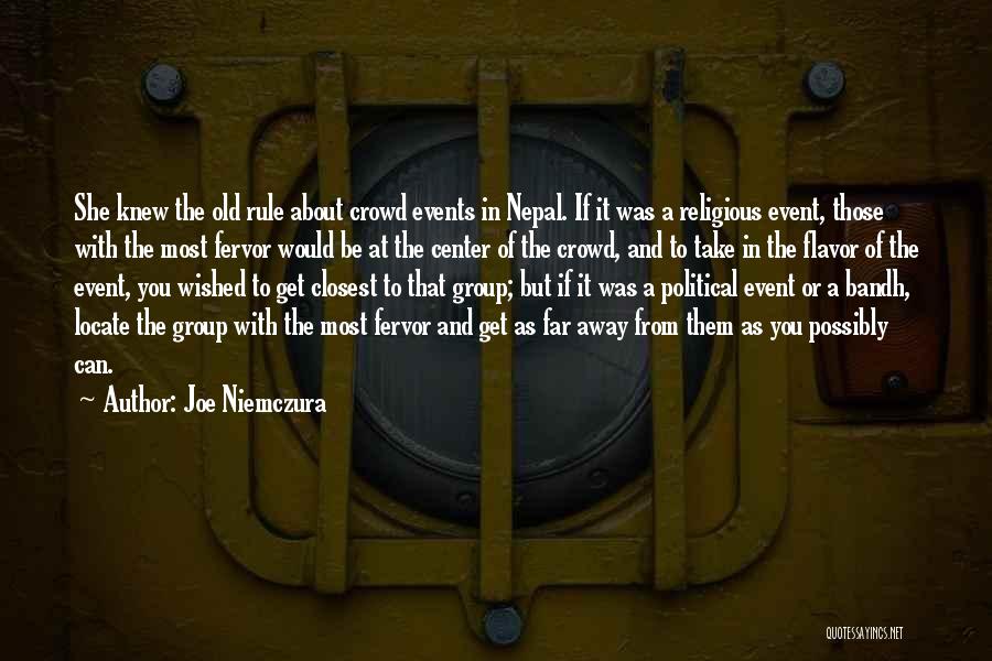 Joe Niemczura Quotes: She Knew The Old Rule About Crowd Events In Nepal. If It Was A Religious Event, Those With The Most