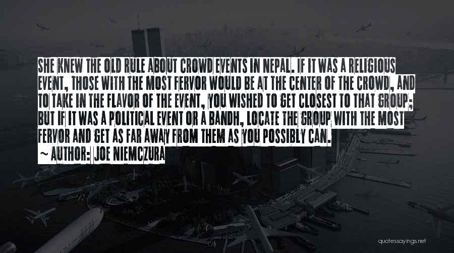 Joe Niemczura Quotes: She Knew The Old Rule About Crowd Events In Nepal. If It Was A Religious Event, Those With The Most