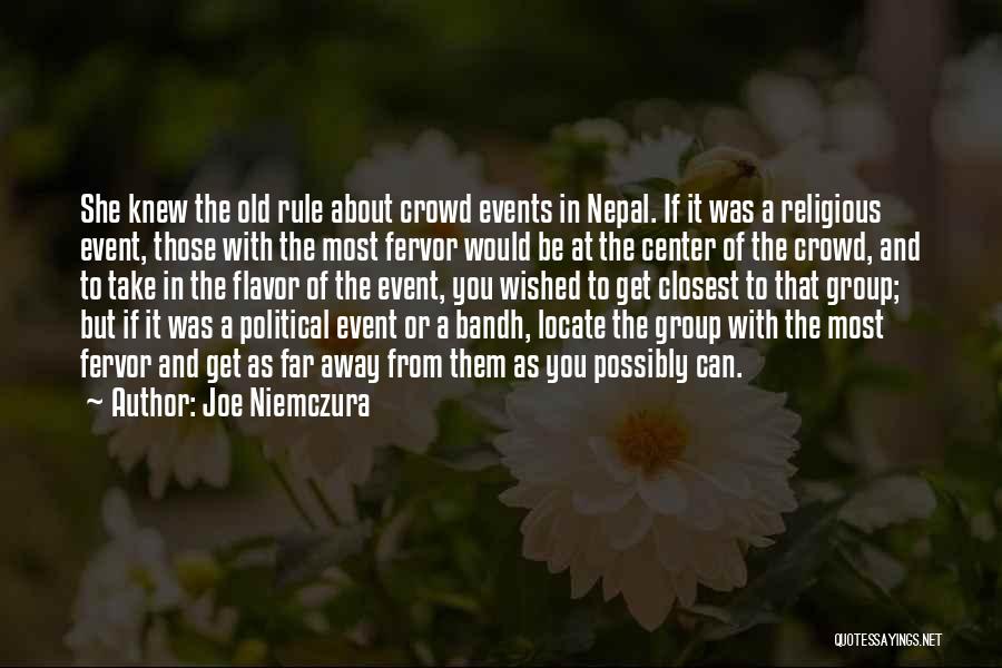 Joe Niemczura Quotes: She Knew The Old Rule About Crowd Events In Nepal. If It Was A Religious Event, Those With The Most