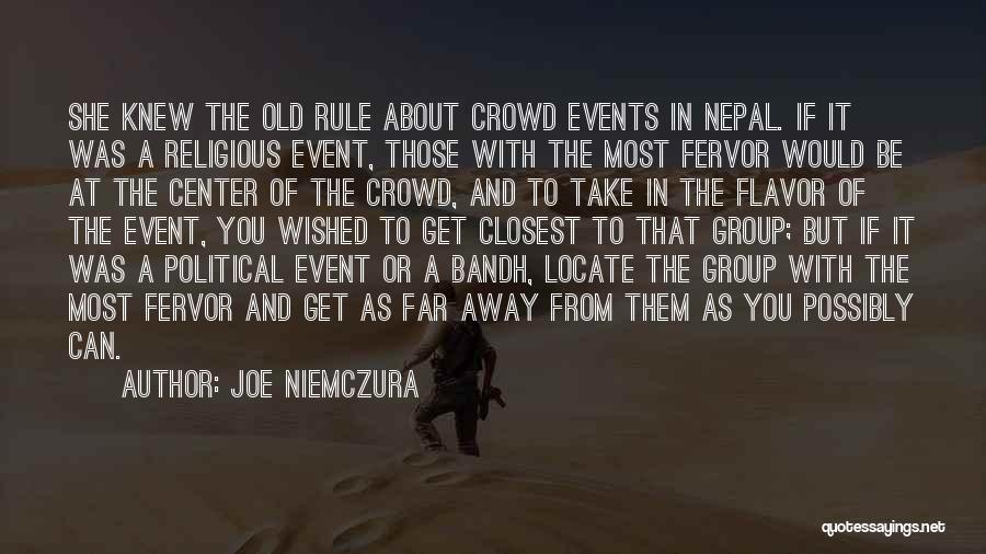 Joe Niemczura Quotes: She Knew The Old Rule About Crowd Events In Nepal. If It Was A Religious Event, Those With The Most