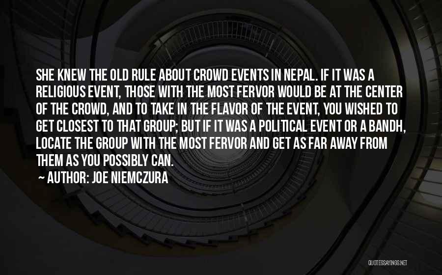 Joe Niemczura Quotes: She Knew The Old Rule About Crowd Events In Nepal. If It Was A Religious Event, Those With The Most