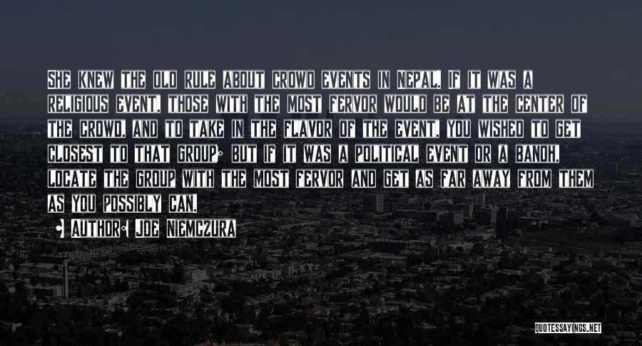 Joe Niemczura Quotes: She Knew The Old Rule About Crowd Events In Nepal. If It Was A Religious Event, Those With The Most