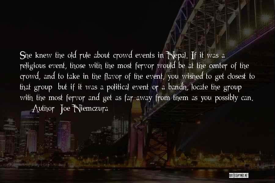 Joe Niemczura Quotes: She Knew The Old Rule About Crowd Events In Nepal. If It Was A Religious Event, Those With The Most