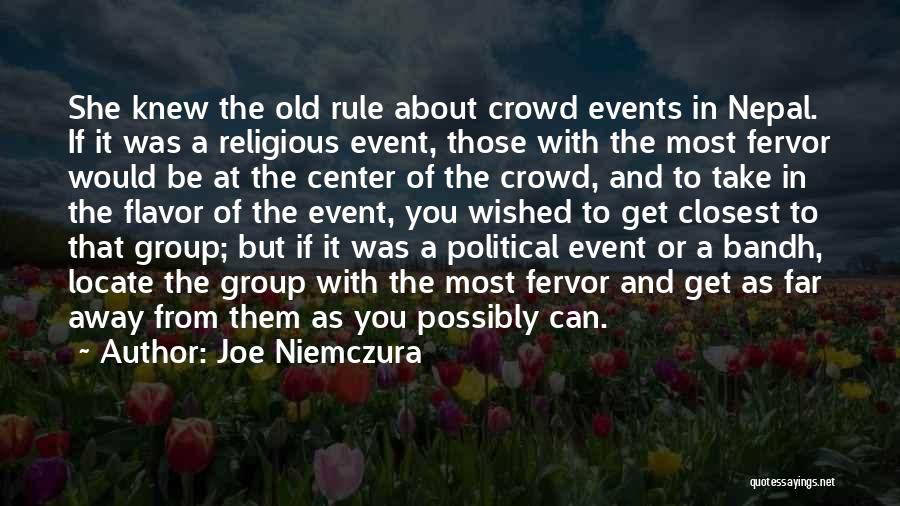 Joe Niemczura Quotes: She Knew The Old Rule About Crowd Events In Nepal. If It Was A Religious Event, Those With The Most