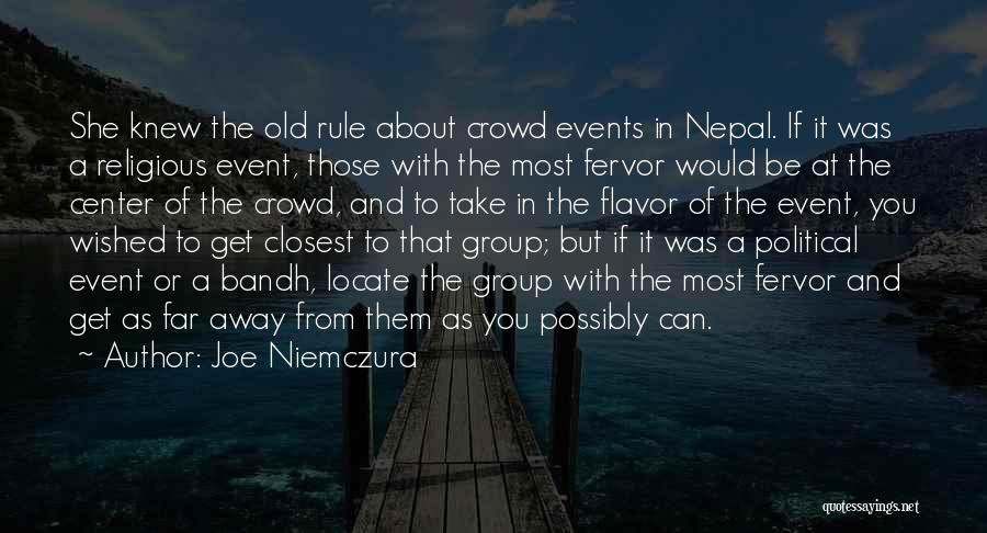 Joe Niemczura Quotes: She Knew The Old Rule About Crowd Events In Nepal. If It Was A Religious Event, Those With The Most