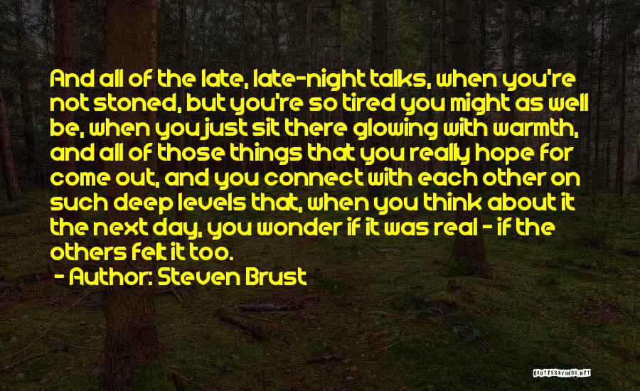 Steven Brust Quotes: And All Of The Late, Late-night Talks, When You're Not Stoned, But You're So Tired You Might As Well Be,