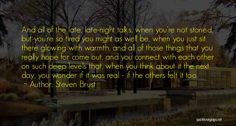 Steven Brust Quotes: And All Of The Late, Late-night Talks, When You're Not Stoned, But You're So Tired You Might As Well Be,