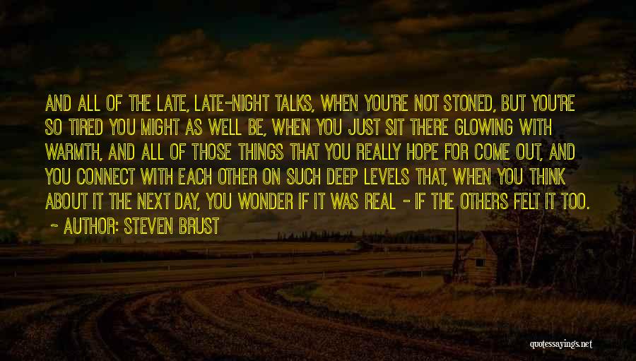 Steven Brust Quotes: And All Of The Late, Late-night Talks, When You're Not Stoned, But You're So Tired You Might As Well Be,