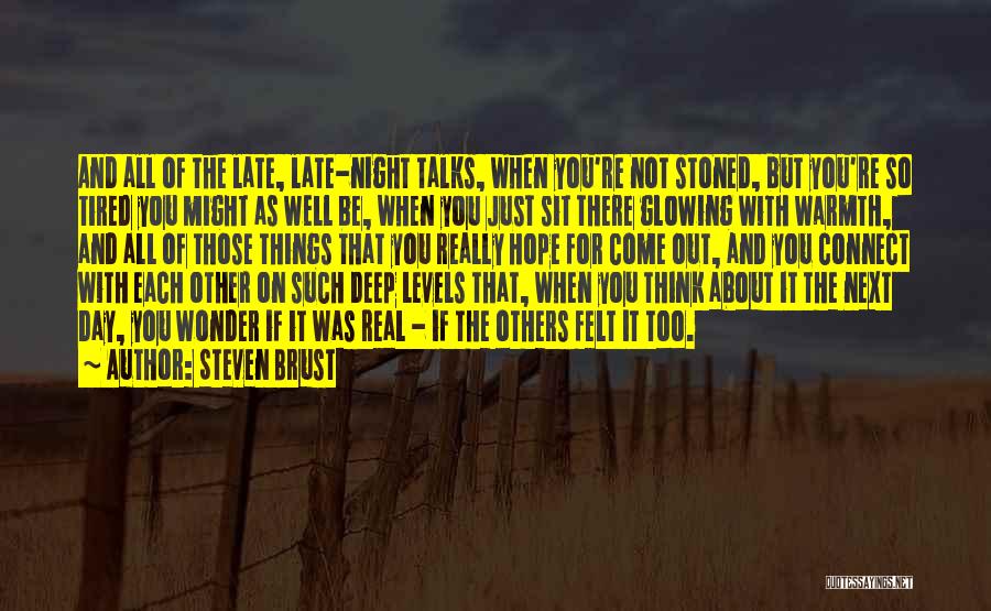 Steven Brust Quotes: And All Of The Late, Late-night Talks, When You're Not Stoned, But You're So Tired You Might As Well Be,