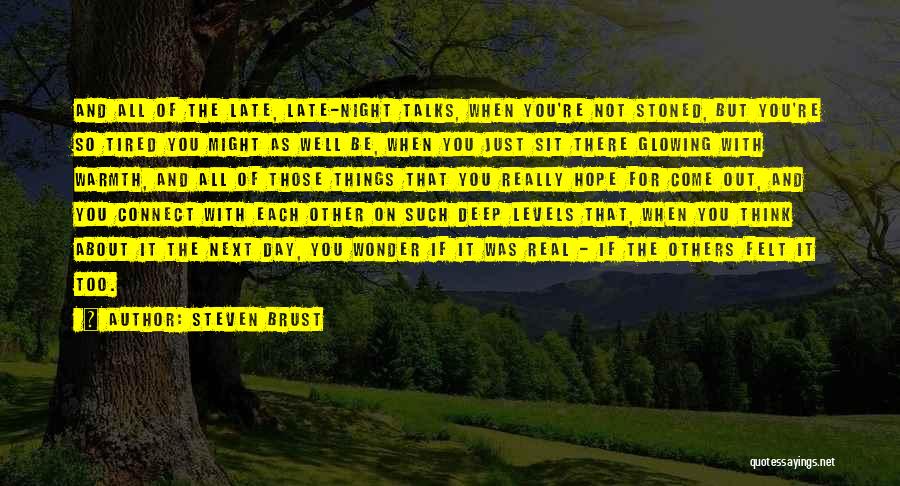 Steven Brust Quotes: And All Of The Late, Late-night Talks, When You're Not Stoned, But You're So Tired You Might As Well Be,