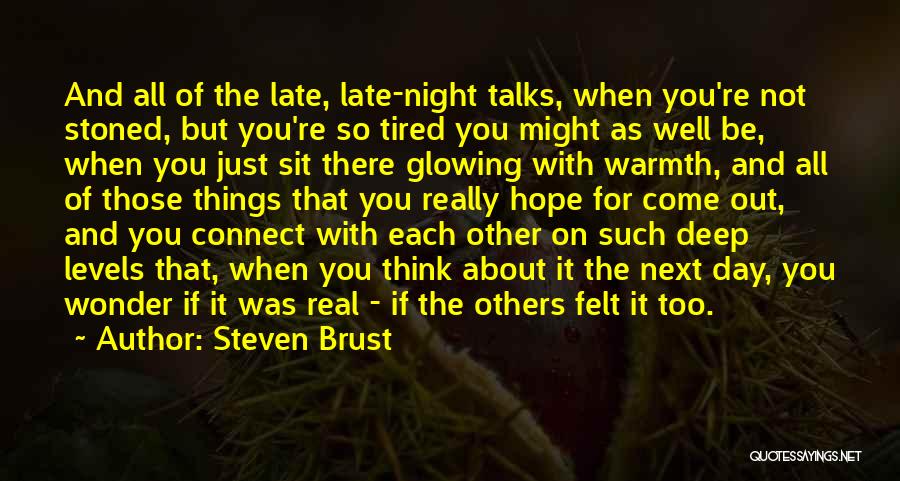 Steven Brust Quotes: And All Of The Late, Late-night Talks, When You're Not Stoned, But You're So Tired You Might As Well Be,