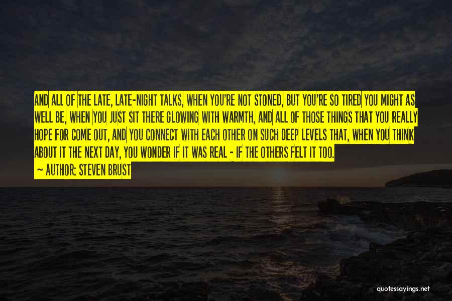 Steven Brust Quotes: And All Of The Late, Late-night Talks, When You're Not Stoned, But You're So Tired You Might As Well Be,