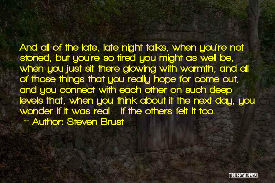 Steven Brust Quotes: And All Of The Late, Late-night Talks, When You're Not Stoned, But You're So Tired You Might As Well Be,