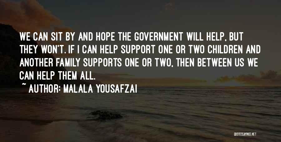 Malala Yousafzai Quotes: We Can Sit By And Hope The Government Will Help, But They Won't. If I Can Help Support One Or