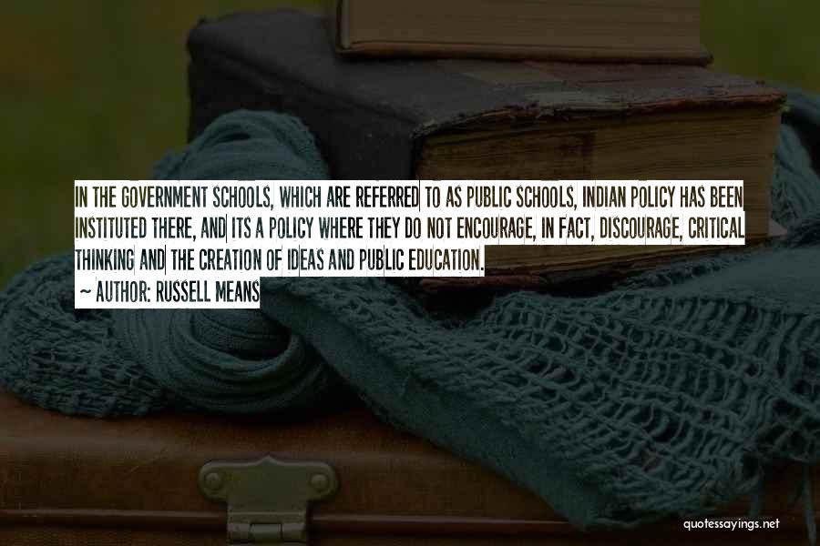 Russell Means Quotes: In The Government Schools, Which Are Referred To As Public Schools, Indian Policy Has Been Instituted There, And Its A