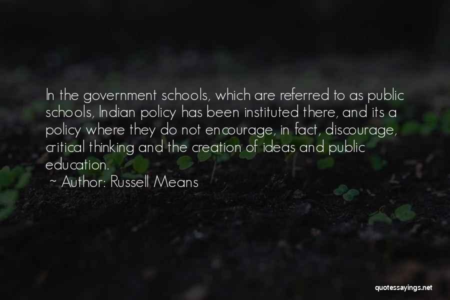 Russell Means Quotes: In The Government Schools, Which Are Referred To As Public Schools, Indian Policy Has Been Instituted There, And Its A