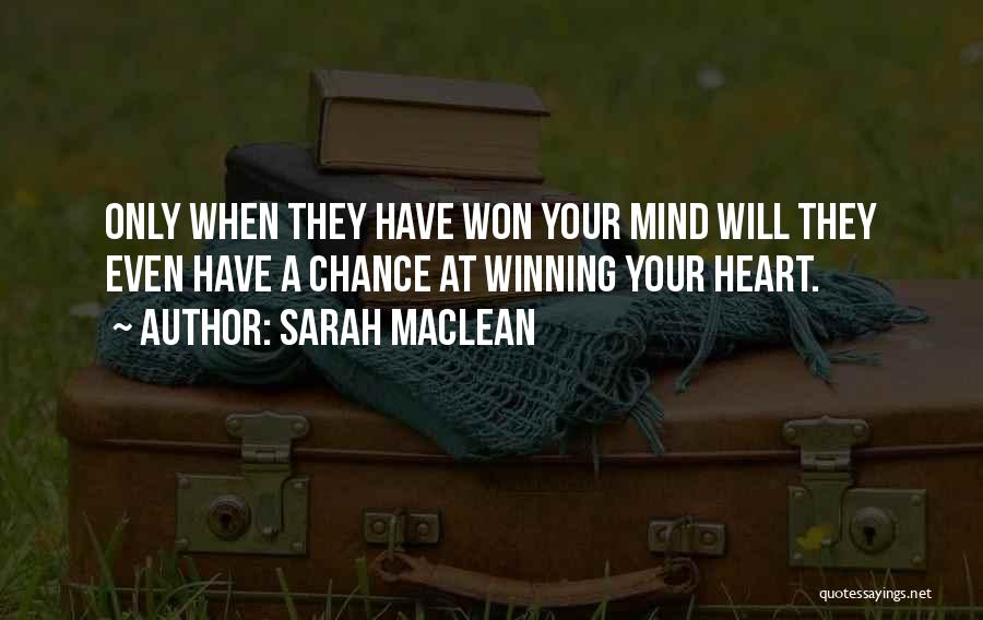 Sarah MacLean Quotes: Only When They Have Won Your Mind Will They Even Have A Chance At Winning Your Heart.