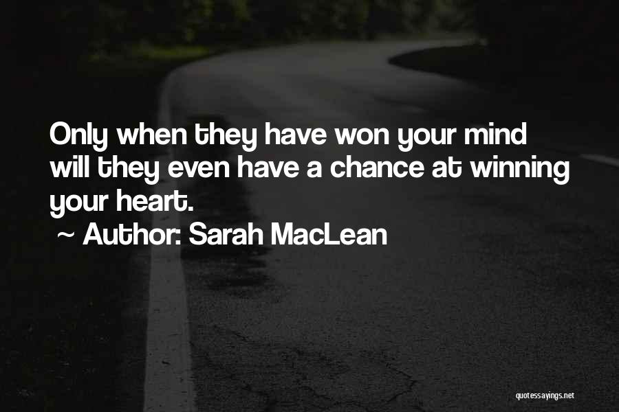 Sarah MacLean Quotes: Only When They Have Won Your Mind Will They Even Have A Chance At Winning Your Heart.