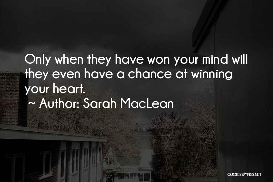 Sarah MacLean Quotes: Only When They Have Won Your Mind Will They Even Have A Chance At Winning Your Heart.
