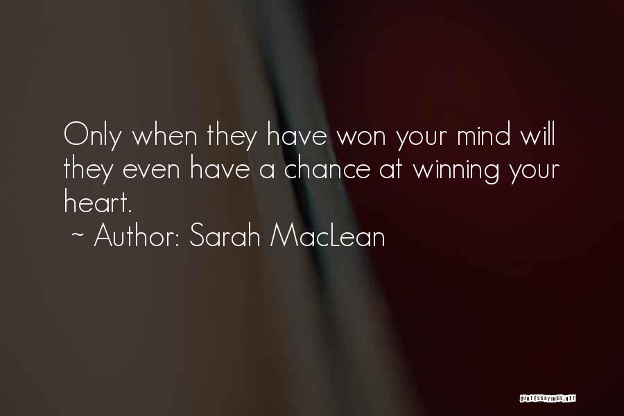 Sarah MacLean Quotes: Only When They Have Won Your Mind Will They Even Have A Chance At Winning Your Heart.