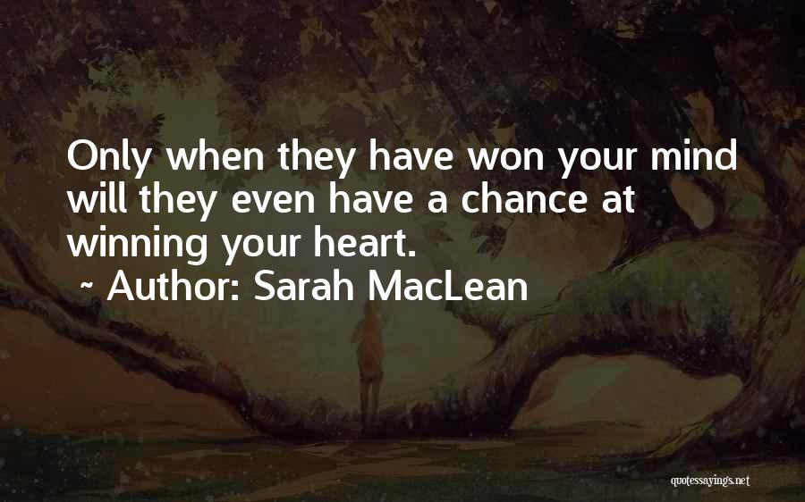 Sarah MacLean Quotes: Only When They Have Won Your Mind Will They Even Have A Chance At Winning Your Heart.