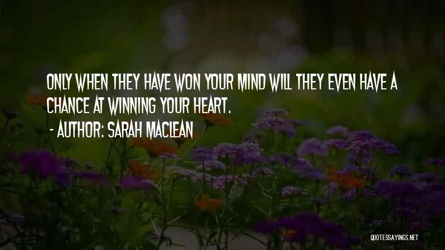 Sarah MacLean Quotes: Only When They Have Won Your Mind Will They Even Have A Chance At Winning Your Heart.