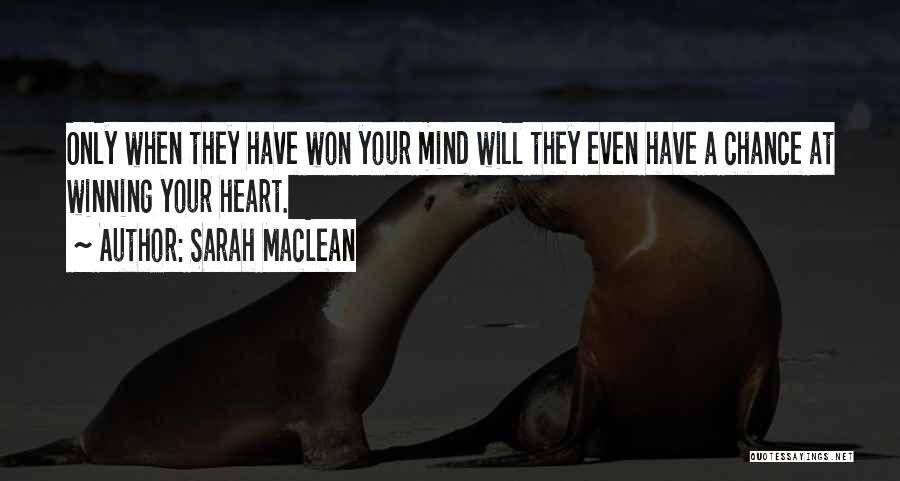 Sarah MacLean Quotes: Only When They Have Won Your Mind Will They Even Have A Chance At Winning Your Heart.